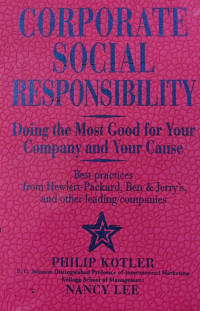 Corporate Social Responsibility Doing the Most Good for Your Company and Your Cause