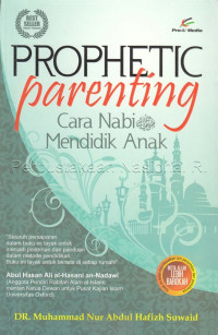 Prophetic parenting : cara Nabi mendidik anak / Muhammad Nur Abdul Hafizh Suwaid ; penerjemah, Farid Abdul Aziz Qurusy ; penyunting, Yusuf Maulana