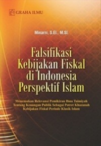 Falsifikasi Kebijakan Fiskal di Indonesia Perspektif Islam ; Menemukan Relevansi Pemikiran Ibnu Taimiyah tentang Keuangan Publik sebagai Potret Khazanah Kebijakan Fiskal Periode Klasik Islam