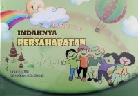 Seri Cerita Anak: Indahnya Persahabatan/ Riyadlotus Sholihah