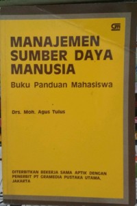 Manajemen sumber daya manusia : Buku Panduan Mahasiswa / Moh. Agus Tulus