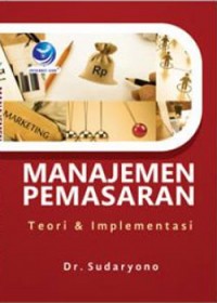 Manajemen Pemasaran; teori dan implementasi