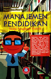 Manajemen Pendidikan:Suatu pengantar Praktik/Imam Gunawan dan Djum Djum Noor Benty