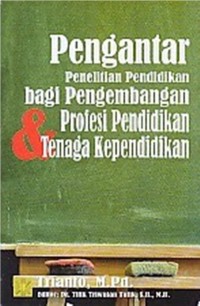 Pengantar Penelitian Pendidikan bagi Pengembangan Profesi Pendidikan dan Tenaga Kependidikan