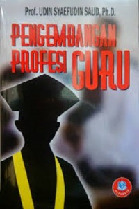 Pengembangan Profesi Guru / Udin Syaefudin Sa'ud