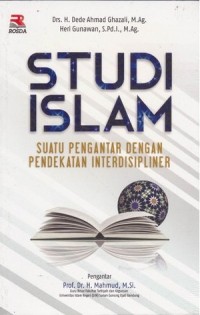 Studi Islam:Suatu Pengantar dengan Pendekatan interdisipliner/Dede Ahmad Ghazali & Heri Gunawan