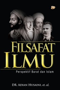 Filsafat Ilmu:Perspektif Barat dan Islam/Adian Husaini