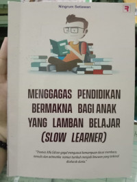 Menggagas Pendidikan Bermakna Bagi Anak Yang Lamban Belajar (Slow Learner)