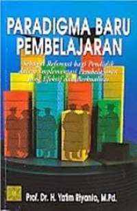 Image of Paradigma Baru Pembelajaran : Sebagai referensi bagi guru pendidik dalam implementasi pembelajaran yang efektif dan berkualitas / Yatim Riyanto