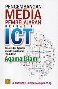 Image of Pengembangan Media Pembelajaran Berbasis ICT: Konsep dan Aplikasi Pada Pembelajaran Pendidikan Agama Islam/Husniyatus Salamah Zainiyati