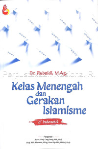 Image of Kelas menengah dan gerakan islamisme di Indonesia / Dr. Rubaidi, M.Ag.